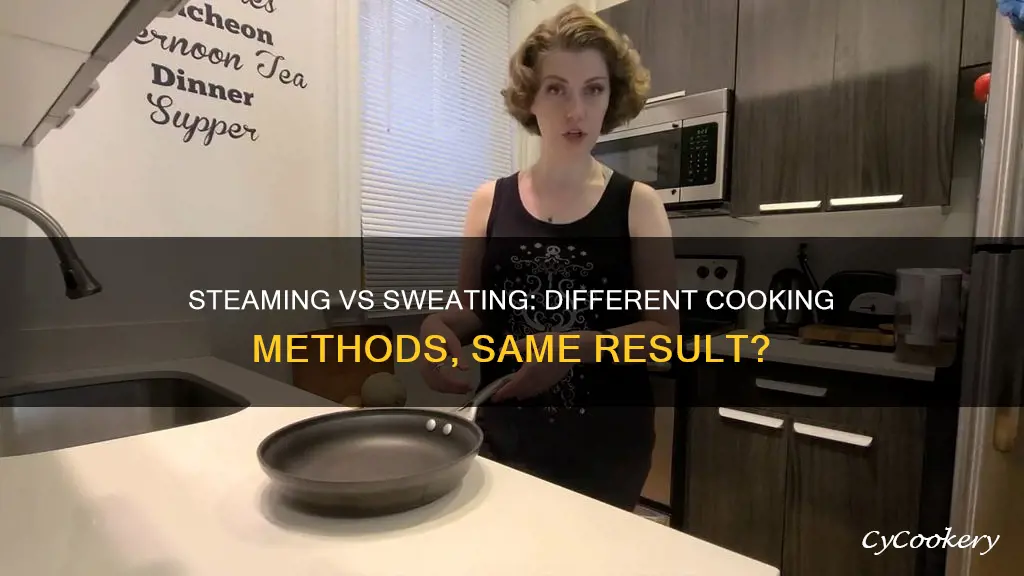 is sweating and steaming the same method of cooking