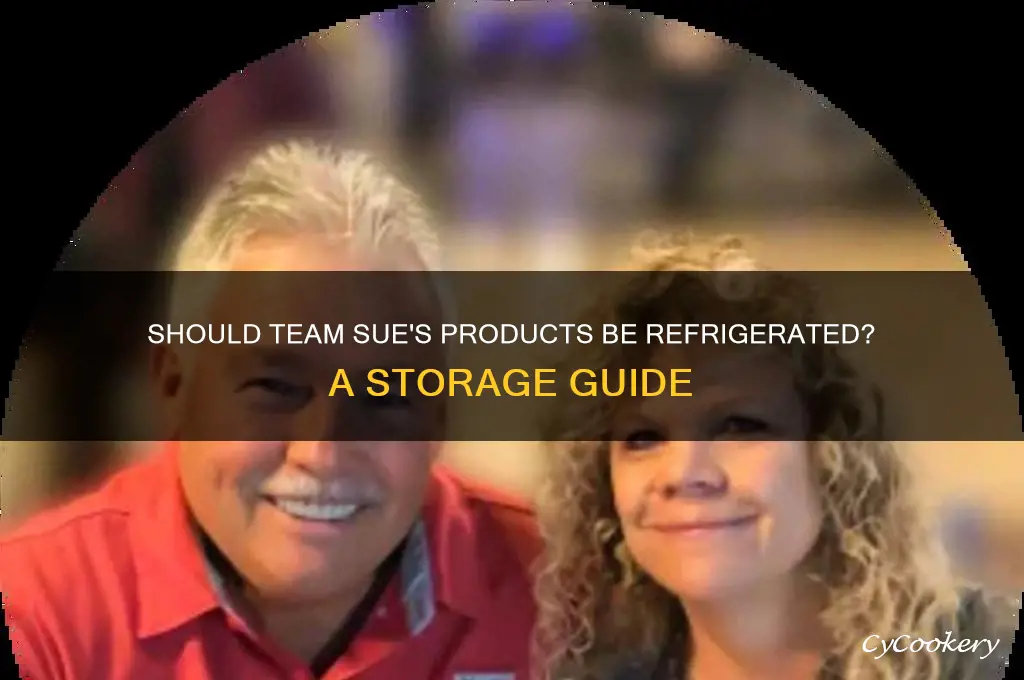 is team sue supposed to be refrigerated