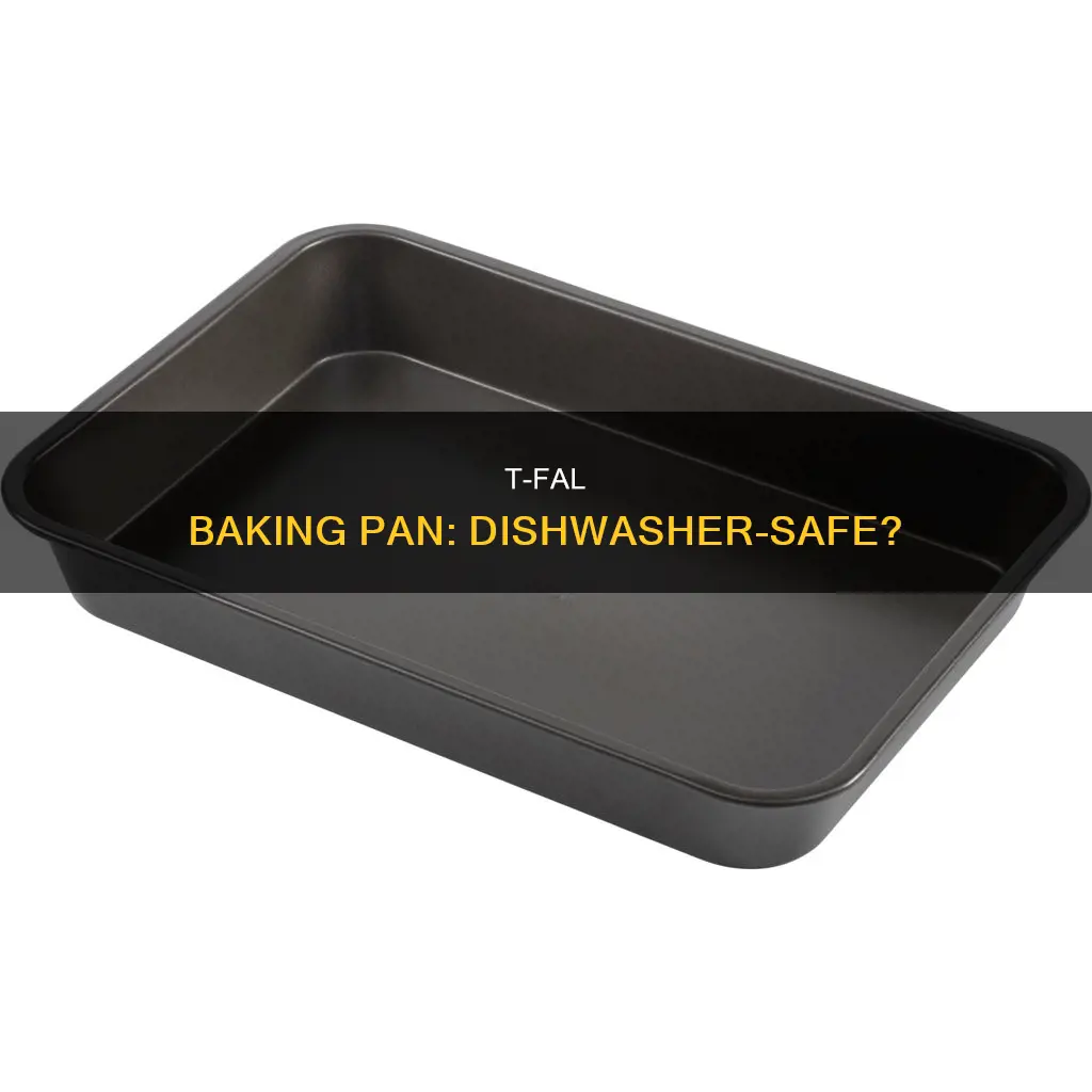 is tfal baking pan dishwasher safe