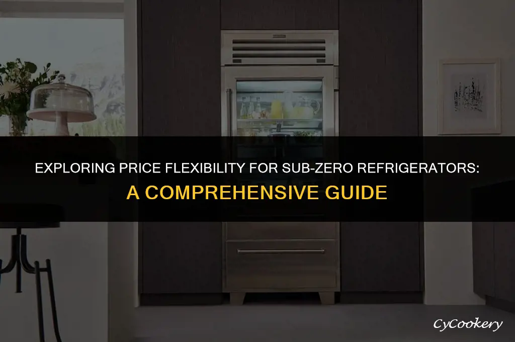 is the any price flexibility in subzero refrigerator