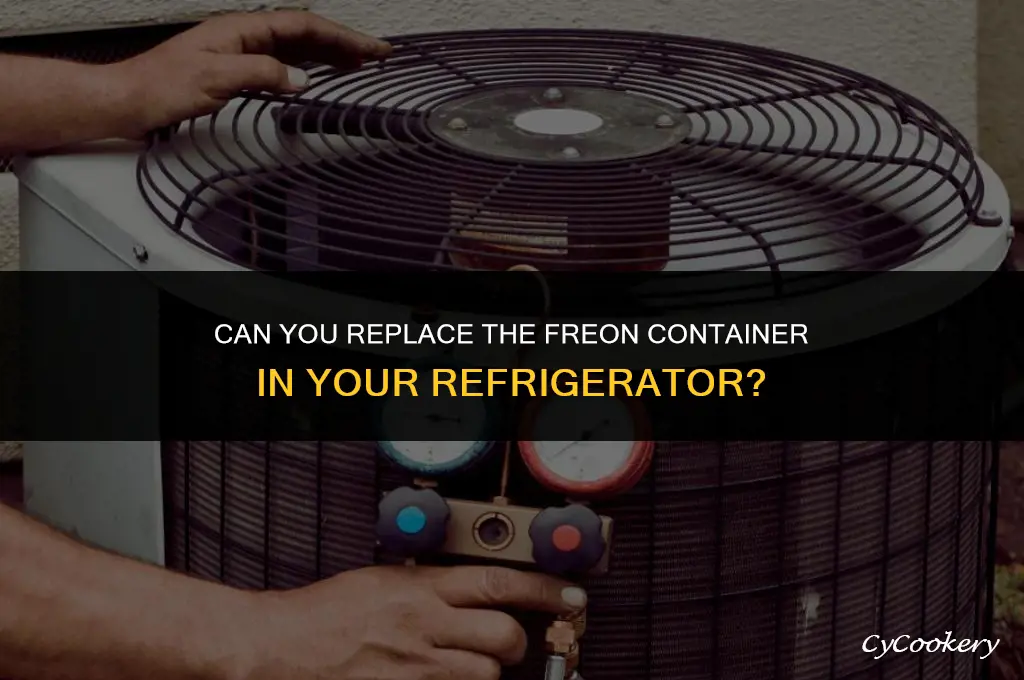 is the freon container on a refrigerator replaceable