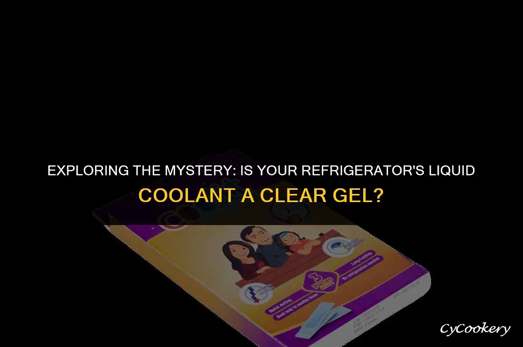 is the liquid coolant in refrigerator a clear gel