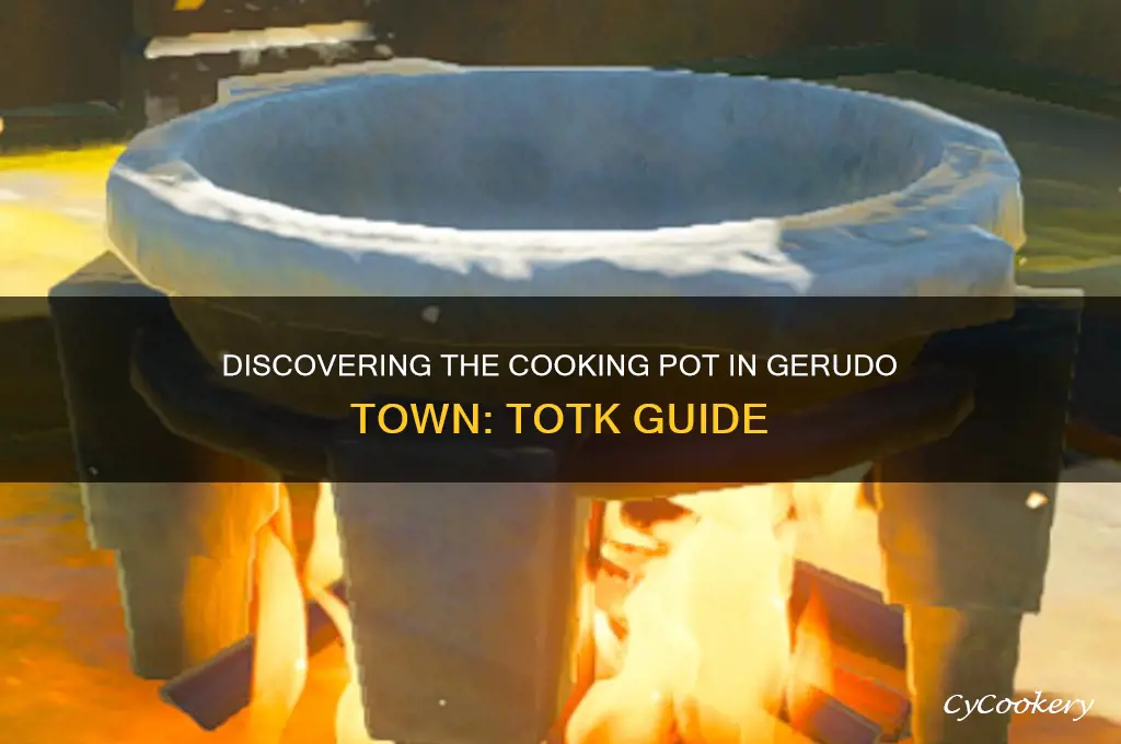 is there a cooking pot in gerudo town totk