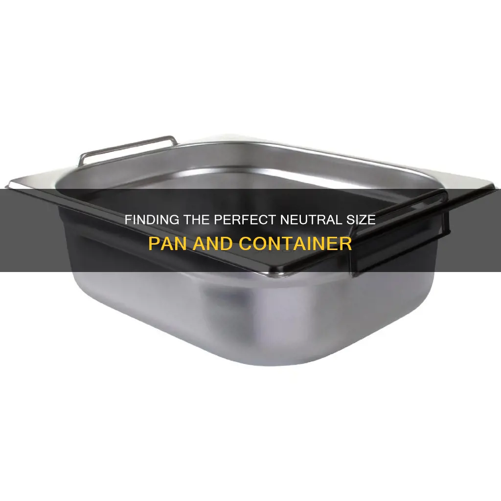 is there a neutral size 1 2 pan and container