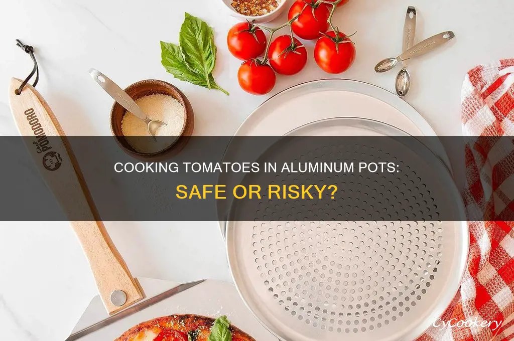 is there a way to cook tomatoes in aluminum pots