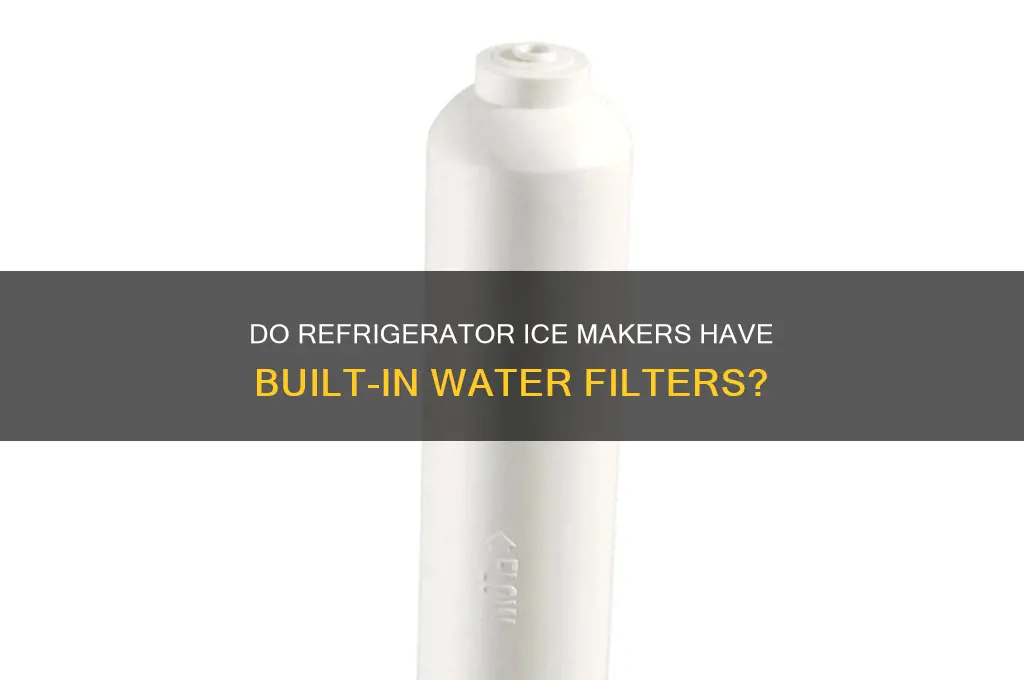 is there filters on refrigerator ice makers