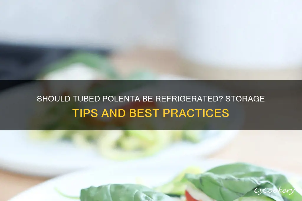 is tubed polenta supposed to be refrigerated