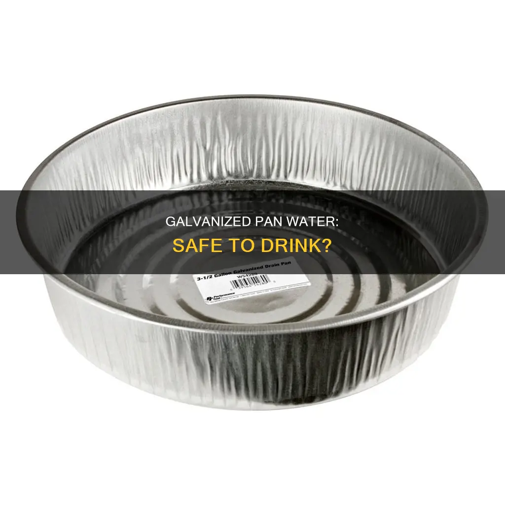 is water from a galvanized pan safe