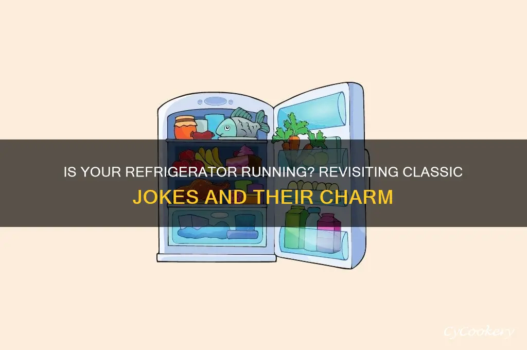 is your refrigerator running and other jokes