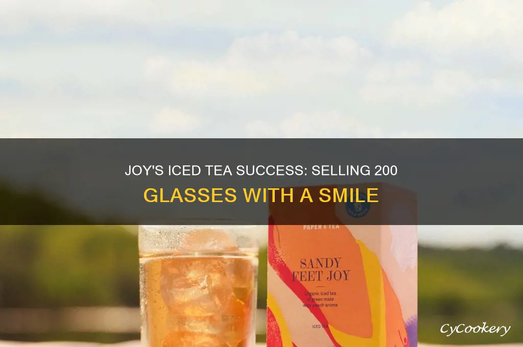 joy sells 200 glasses of iced teas at