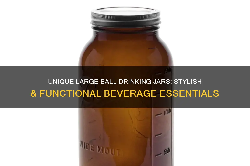 large ball drinking jars