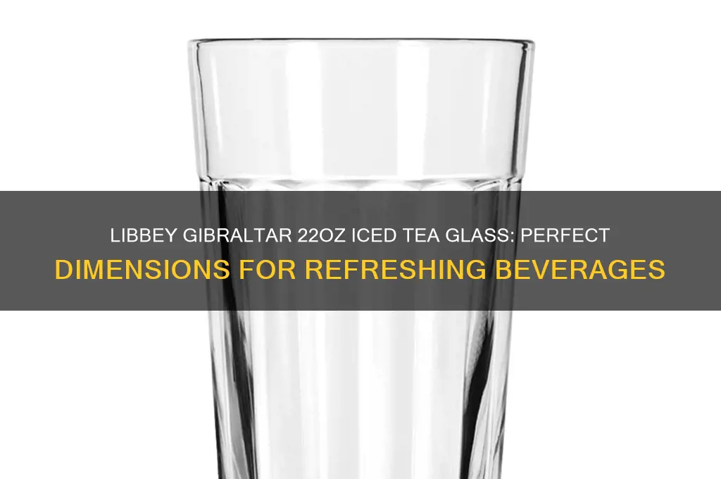 libbey gibraltar 22 ounce iced tea glass dimensions