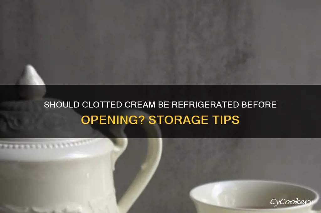 must clotted cream be refrigerated before opening