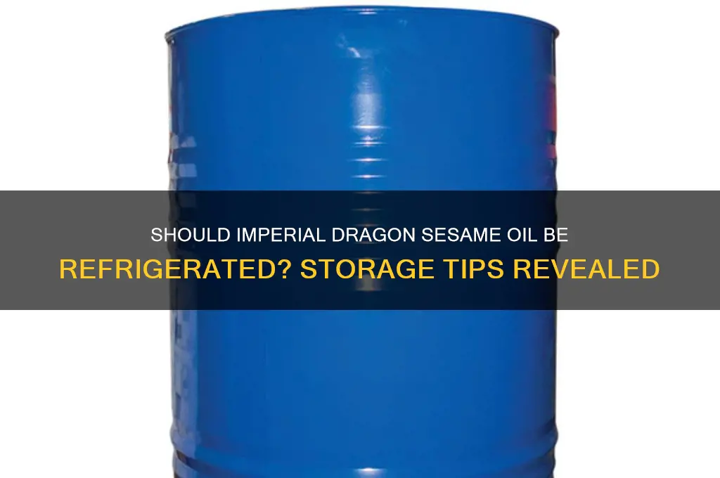 must i refrigerate imperial dragon sesame oil