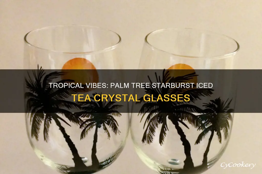 palm tree starburst iced tea crystal glasses