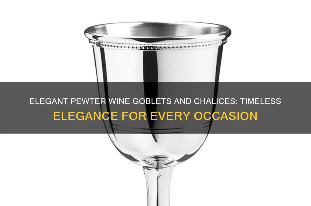 pewter wine goblets and chalices