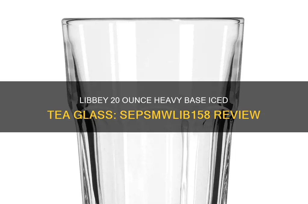 sepsmwlib158 libbey 20 ounce heavy base ice tea glass