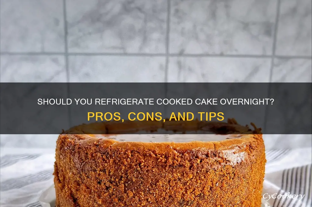 should a cooked cake by refrigerated overnight
