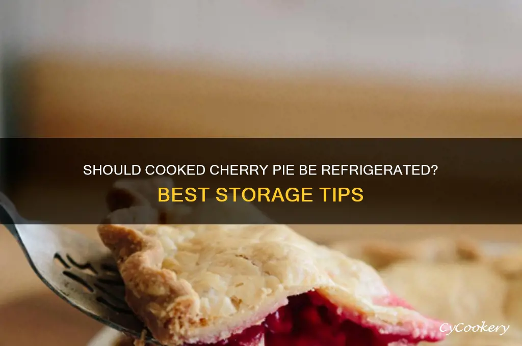 should a cooked cherry pie be refrigerated