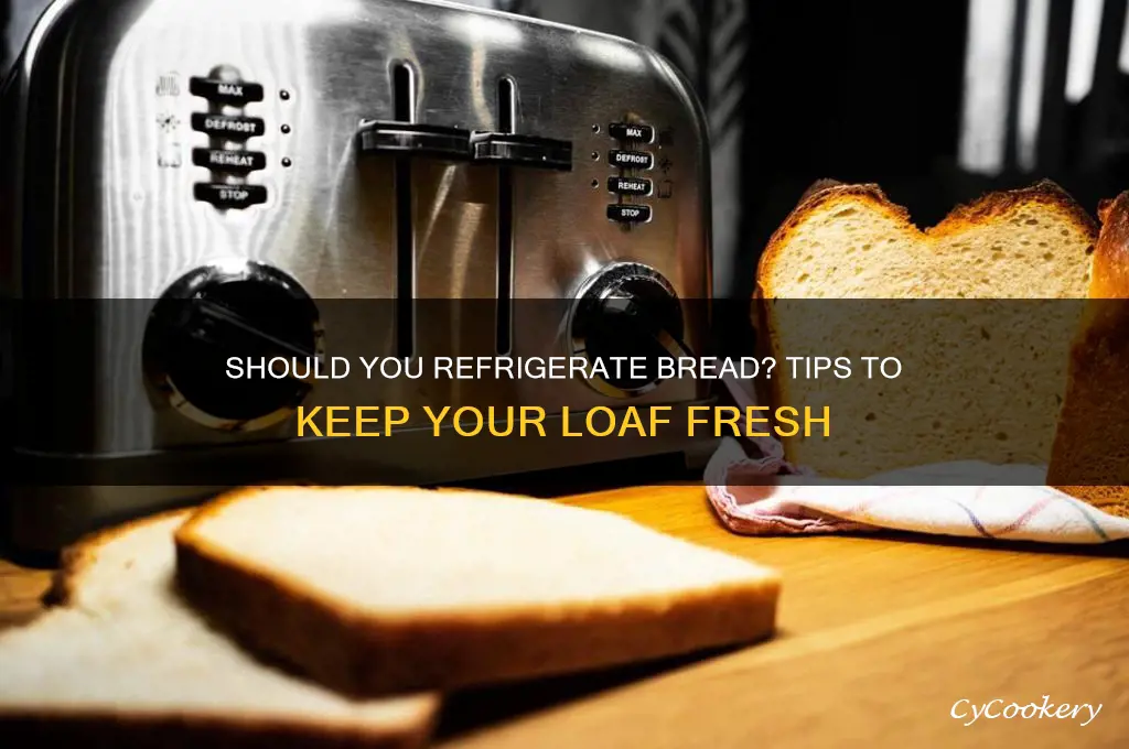 should a loaf of bread be refrigerated