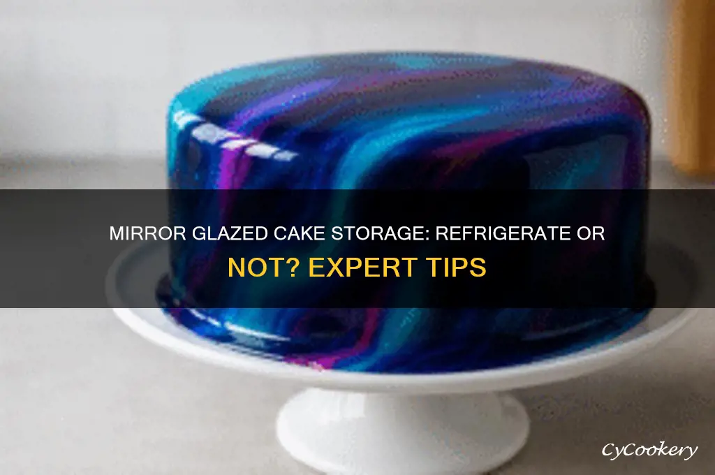 should a mirror glazed cake be refrigerated