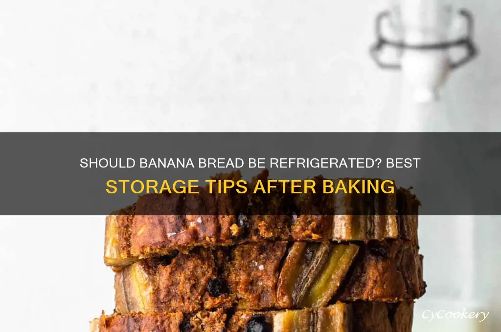 should banana bread be refrigerated after baking