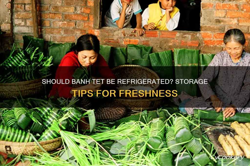 should banh tet be kept in refrigerator
