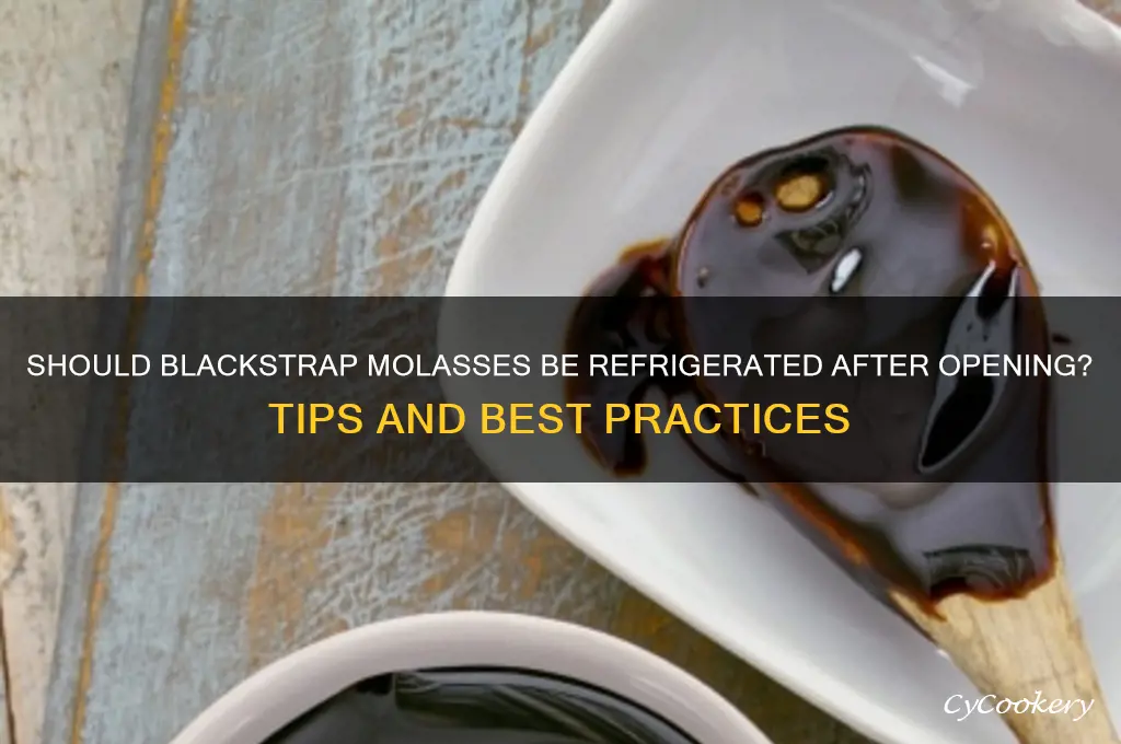 should blackstrap molasses be refrigerated after opening