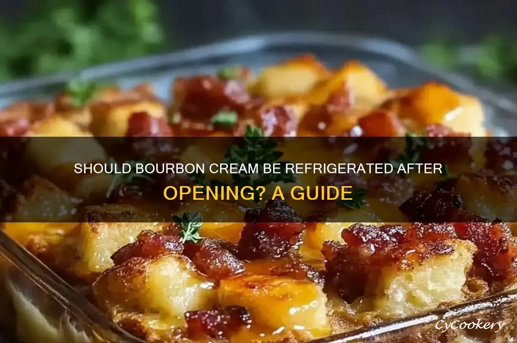 should bourbon cream be refrigerated after opening