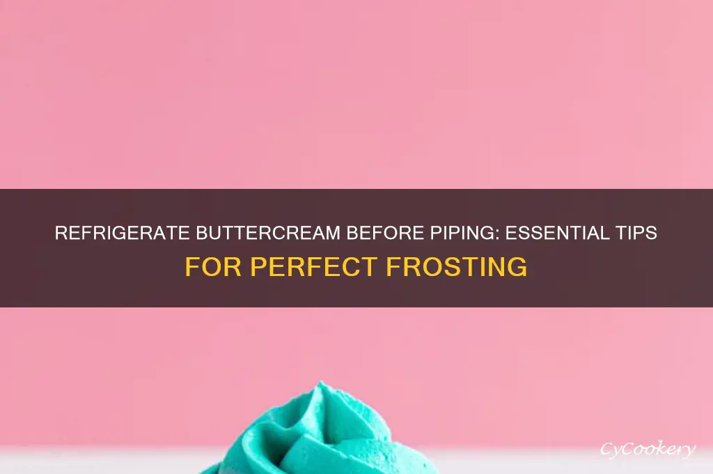 should buttercream frosting be refrigerated before piping