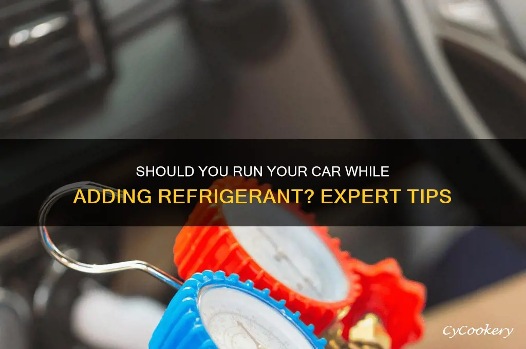 should car be running when adding refrigerant