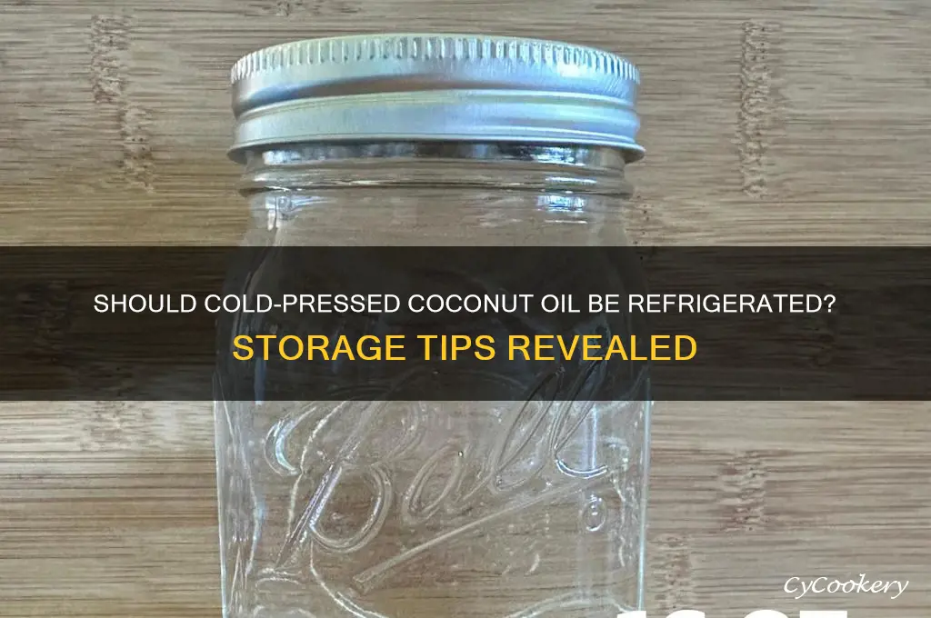 should cold pressed coconut oil be refrigerated