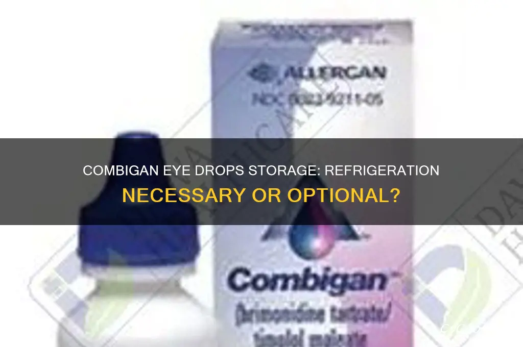 should combigan eye drops be kept refrigerated