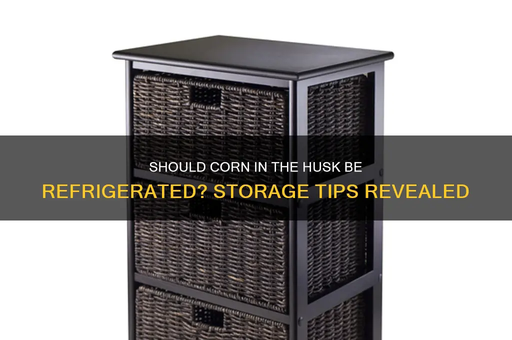 should corn in the husk be refrigerated