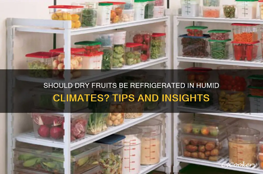 should dry fruit be refrigerated when humid