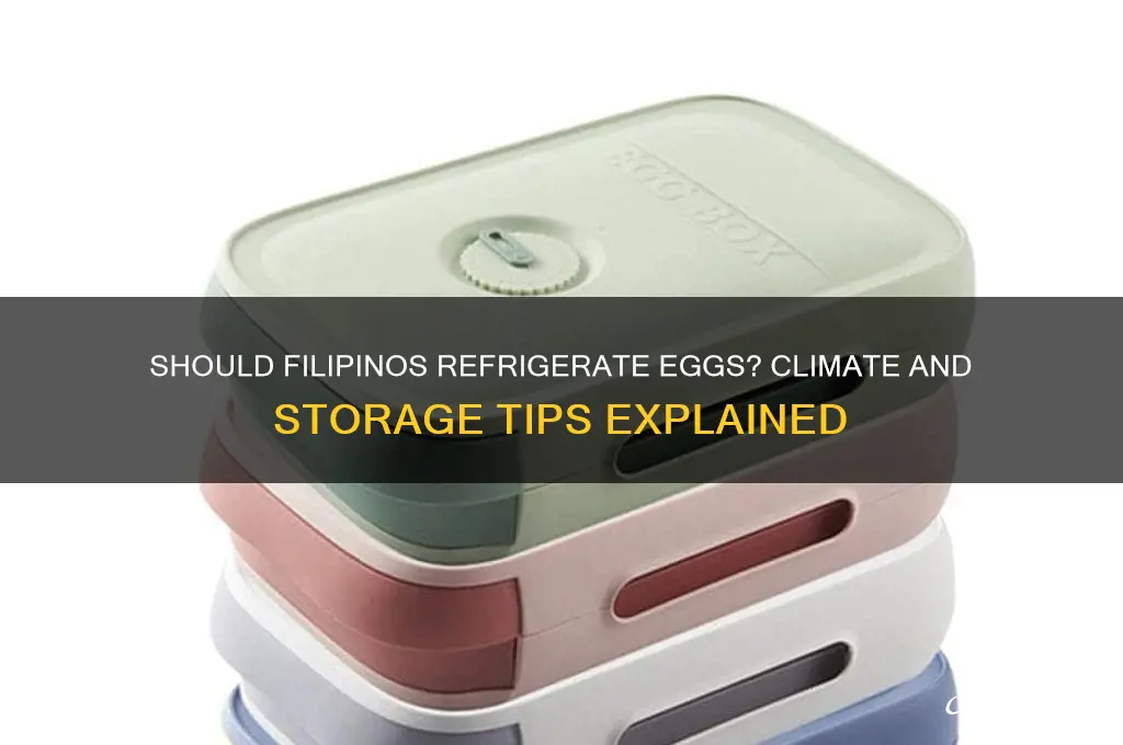 should eggs be refrigerated in the philippines