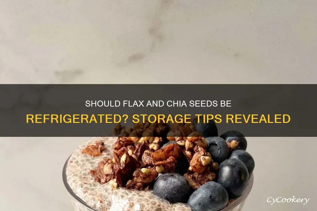 should flax and chai seeds be refrigerated