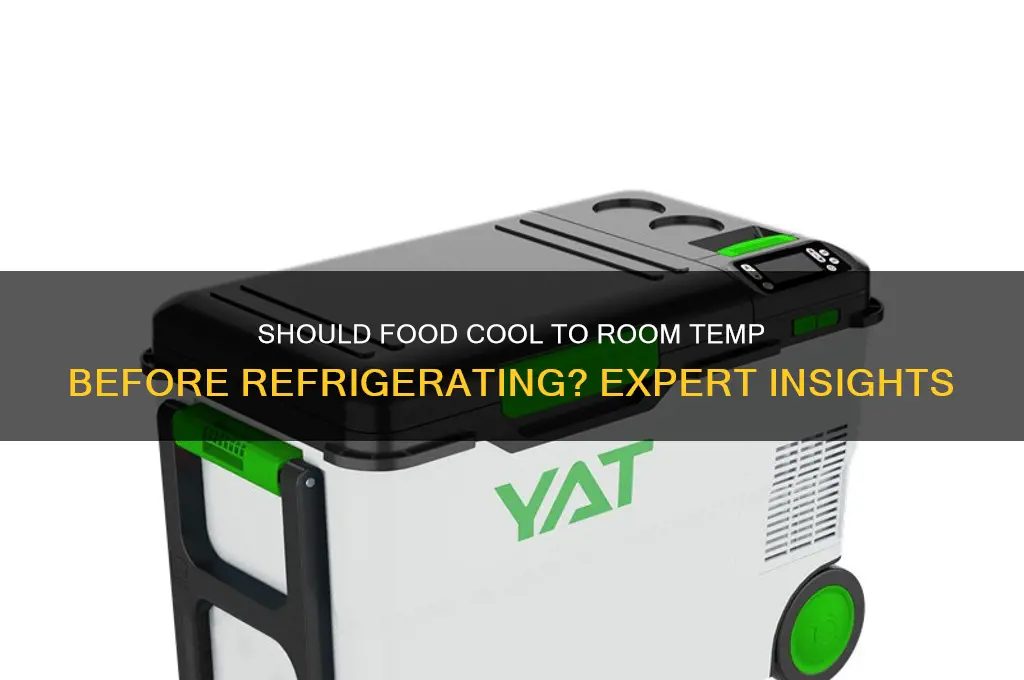 should food be room temp before refrigerating