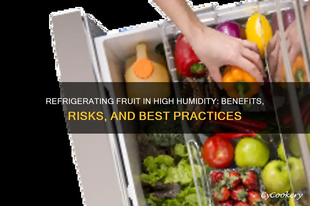 should fruit be refrigerated in high humidity