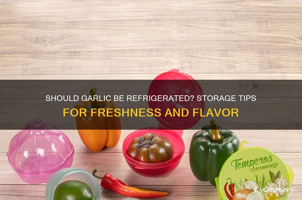 should garlic be kept in the refrigerator