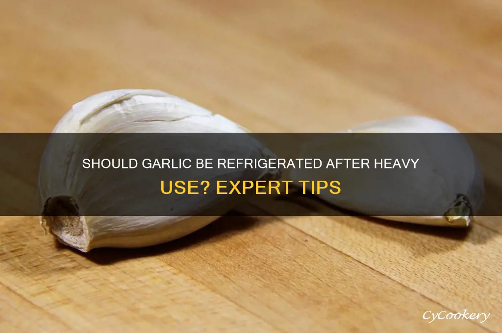 should garlic be refrigerated after huge use