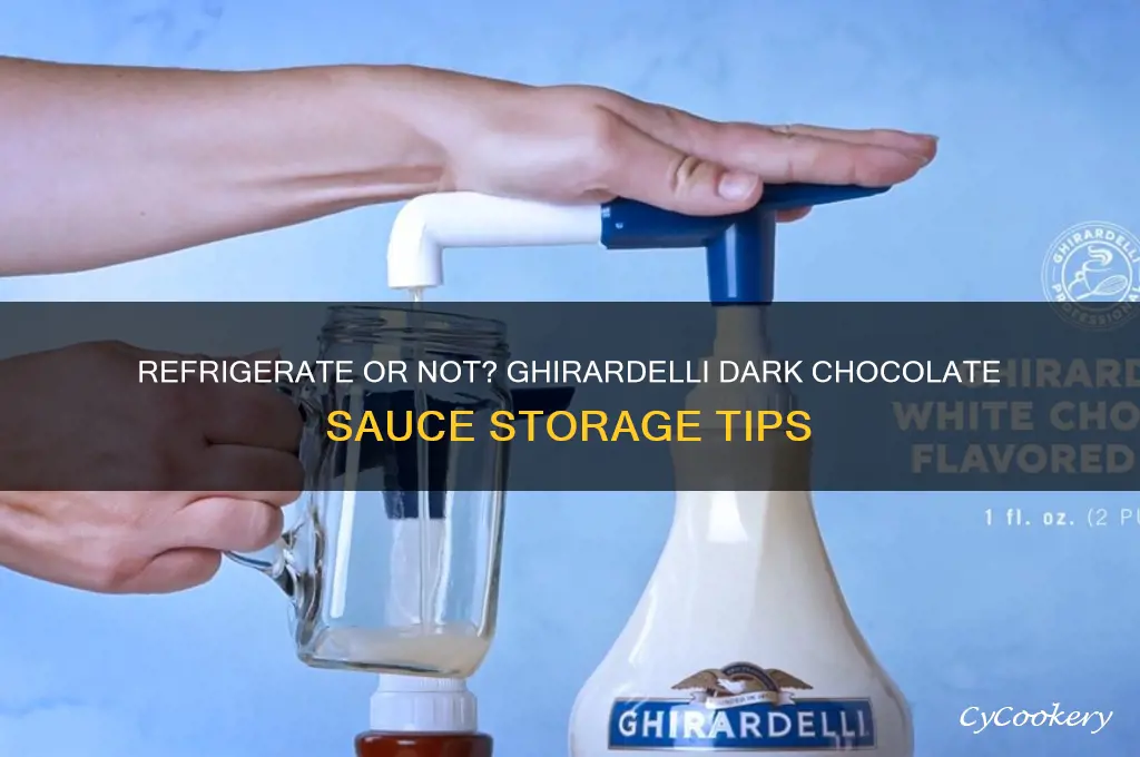 should ghirardelli dark chocolate sauce be refrigerated