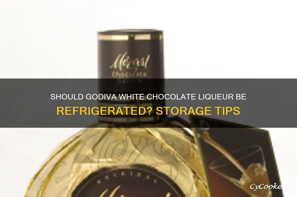 should godiva white chocolate liqueur be refrigerated