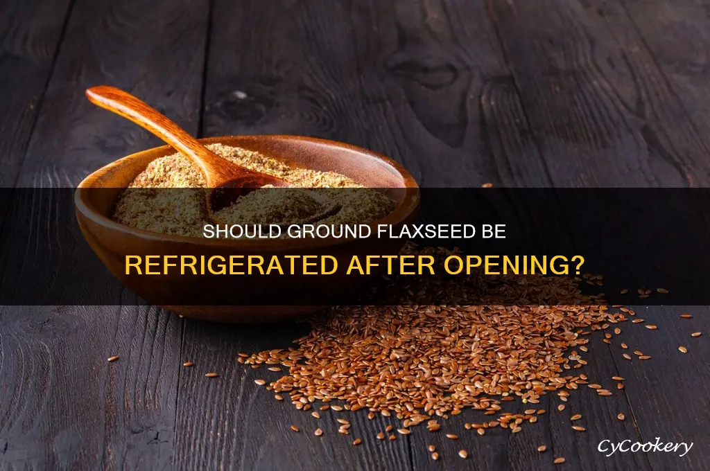 should ground flaxseed be refrigerated after opening