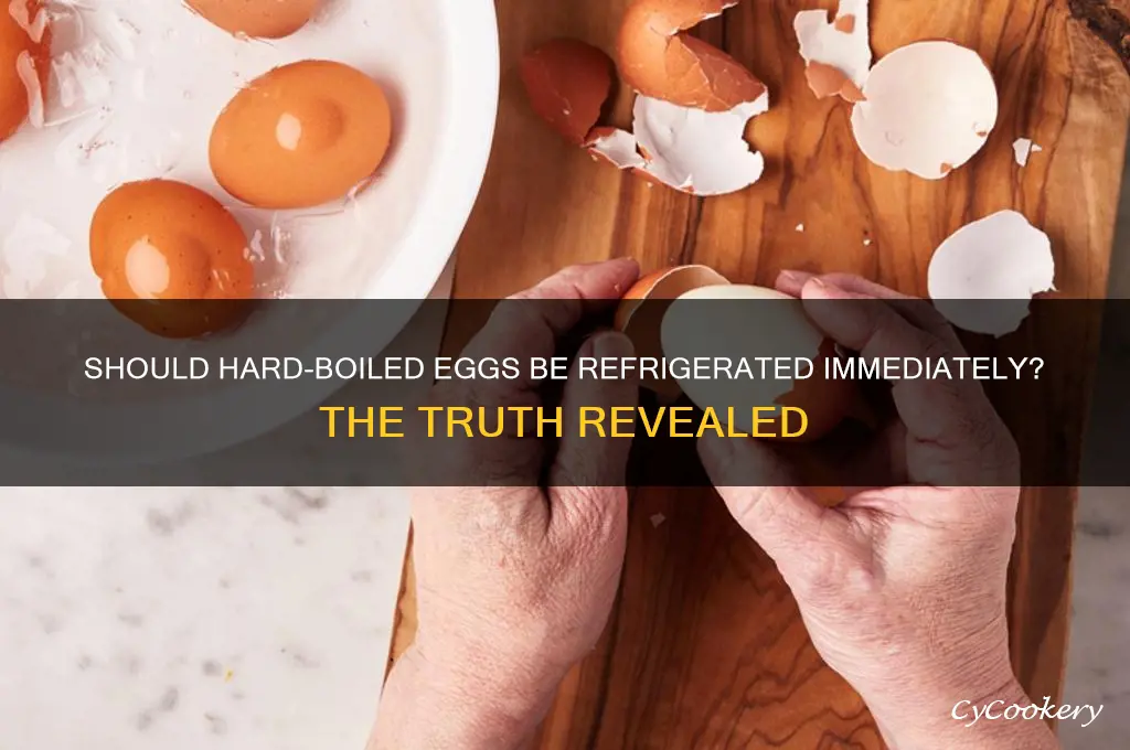 should hard boiled eggs be refrigerated immediately