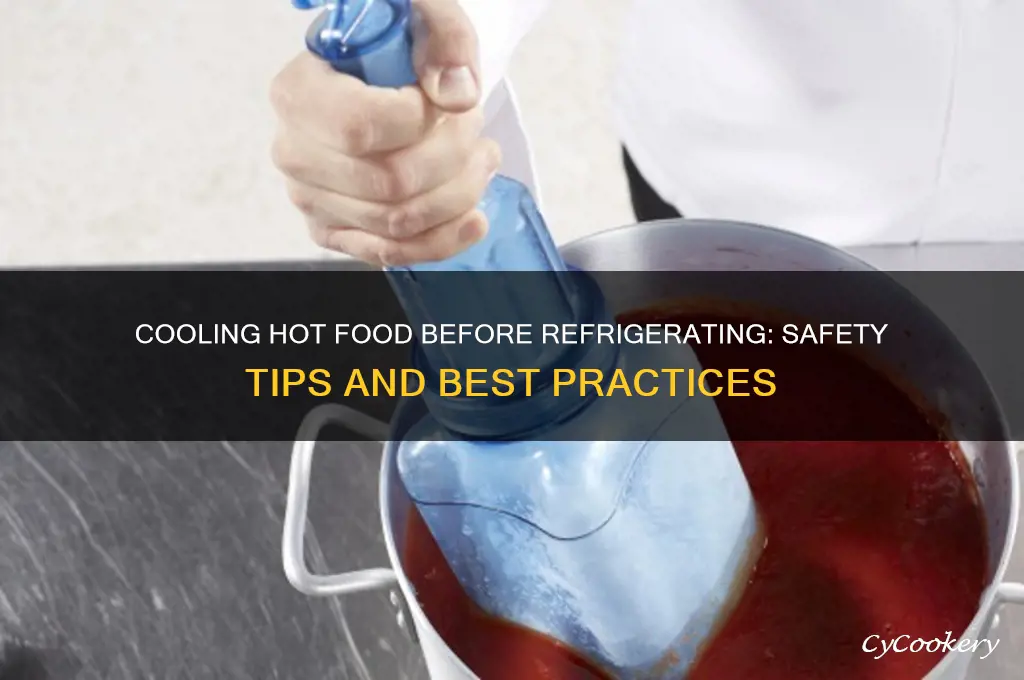 should hot food be cooled before refrigerating