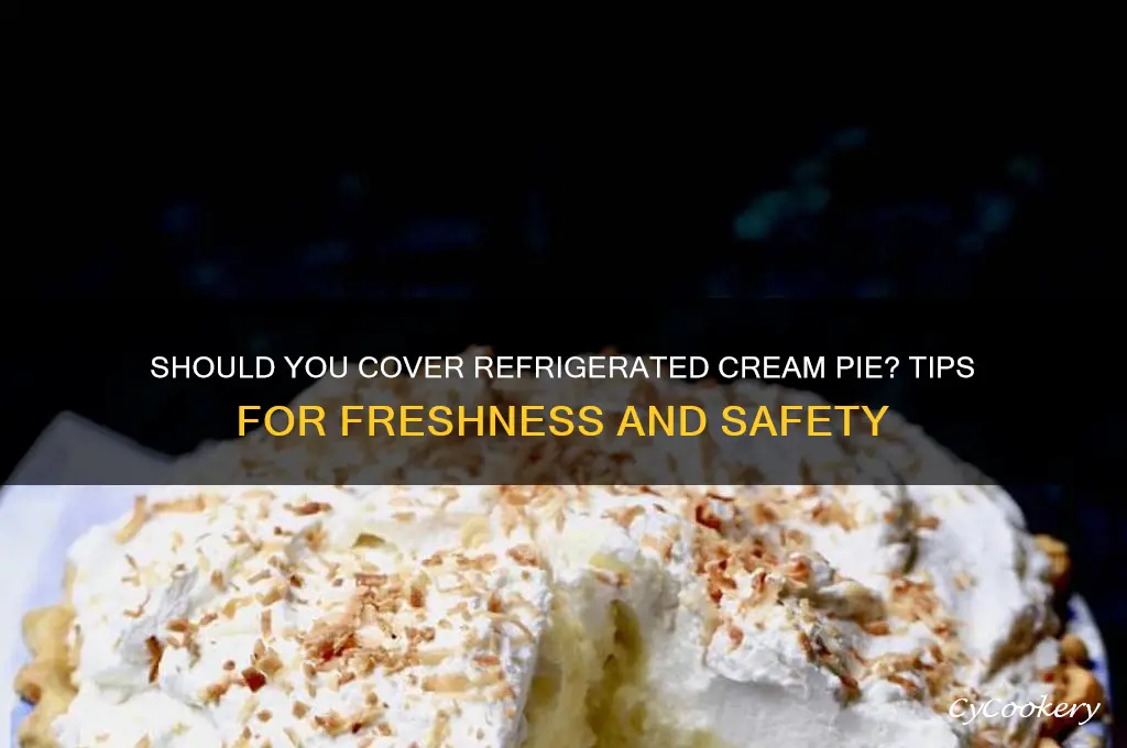 should i cover a refrigerated cream pie