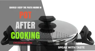 Should You Keep Pasta Warm in the Pot After Cooking?