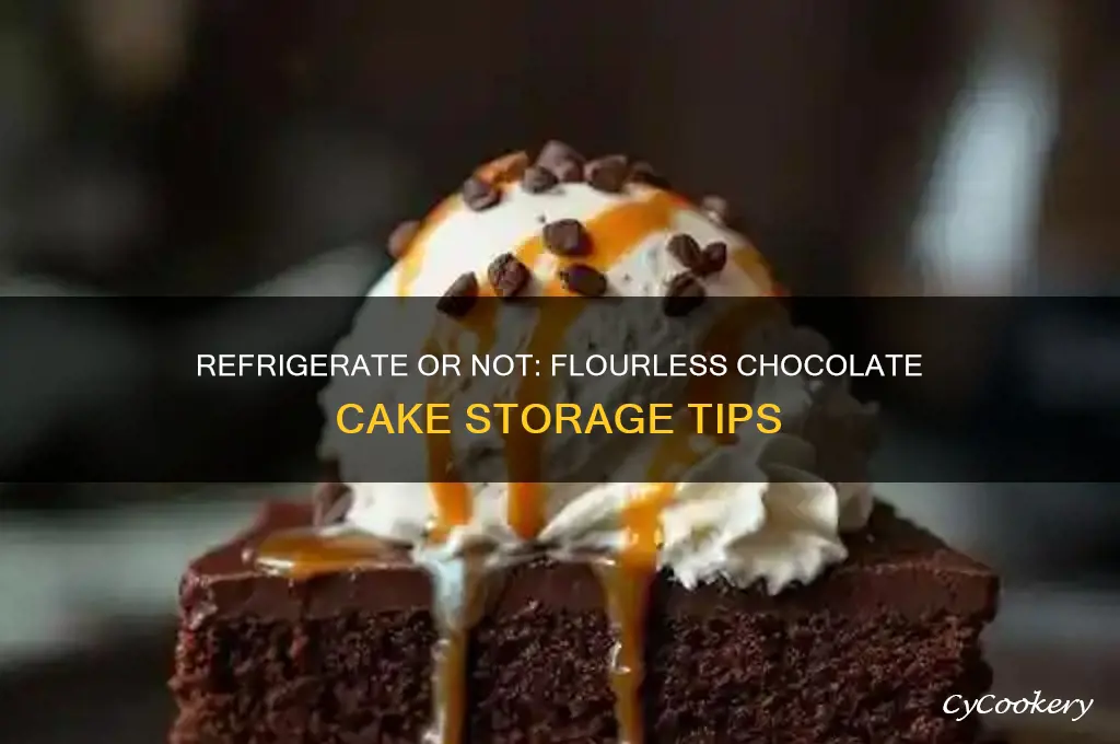 should i refrigerate a flourless chocolate cake