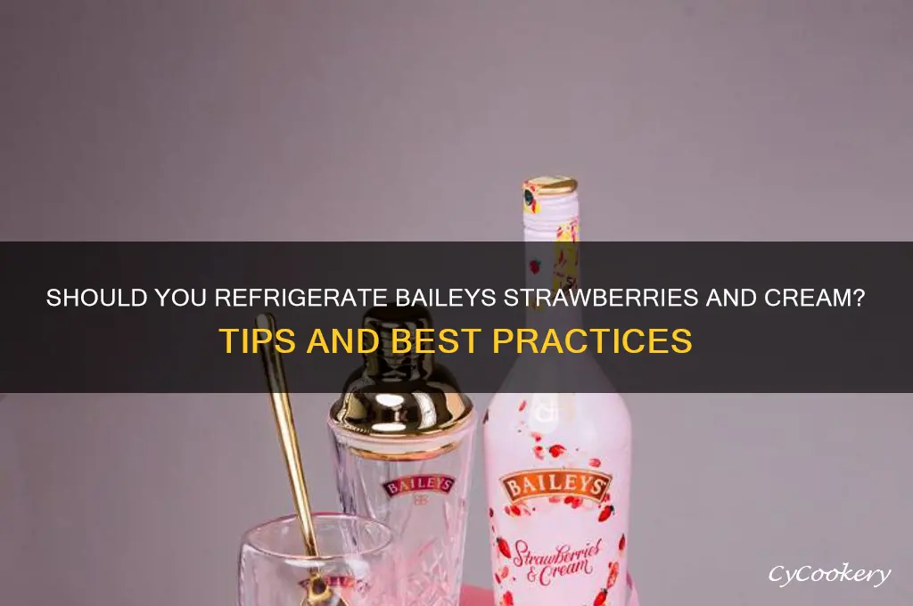 should i refrigerate baileys strawberries and cream